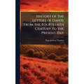 History of the Letters of Dante From the Fourteenth Century to the Present Day