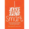I Am Smart: A Guide To Recognizing And Developing Your Child's Natural Strengths