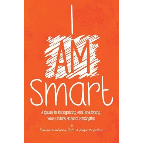 I Am Smart: A Guide To Recognizing And Developing Your Child's Natural Strengths