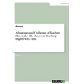 Advantages and Challenges of Teaching Film in the EFL Classroom. Teaching English with Films