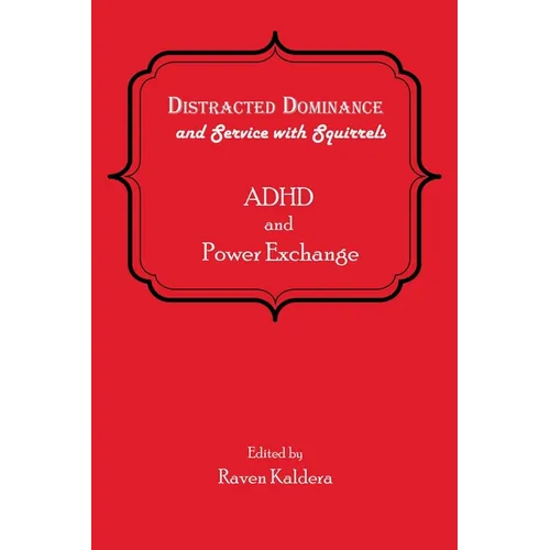 Distracted Dominance and Service with Squirrels: ADHD and Power Exchange