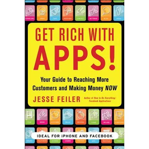 Get Rich with Apps!: Your Guide to Reaching More Customers and Making Money Now