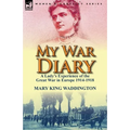 My War Diary: A Lady's Experience of the Great War in Europe 1914-1918