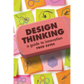 Design Thinking: A Guide to Innovation