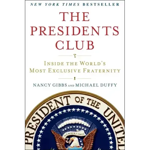 The Presidents Club: Inside the World's Most Exclusive Fraternity