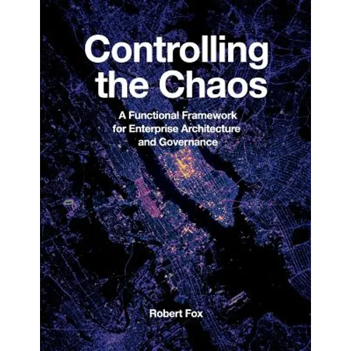 Controlling the Chaos: A Functional Framework for Enterprise Architecture and Governance