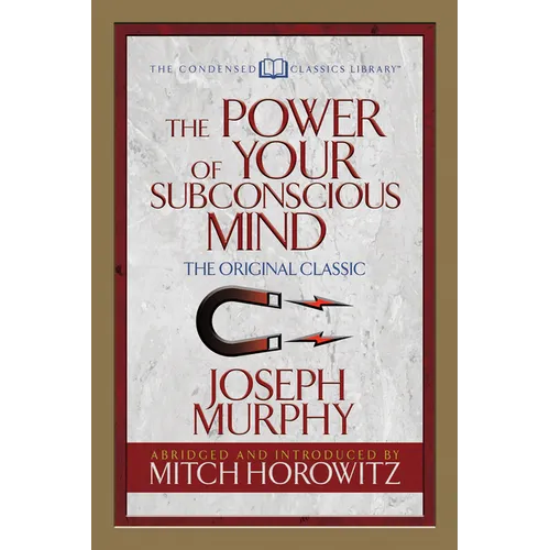 The Power of Your Subconscious Mind (Condensed Classics): The Original Classic
