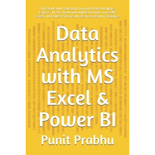 Data Analytics with MS Excel & Power BI: This book will transform you into Data Analytics Expert . In this book you will learn how to use MS Excel and