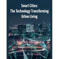 "Smart Cities: The Technology Transforming Urban Living"