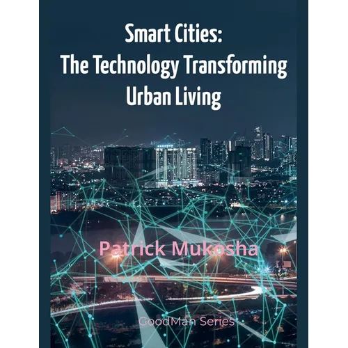 "Smart Cities: The Technology Transforming Urban Living"