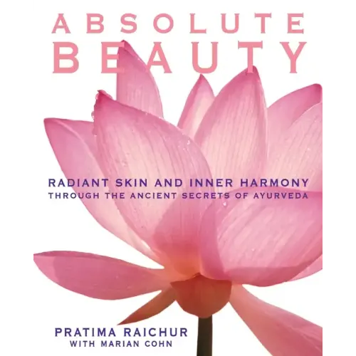 Absolute Beauty: Radiant Skin and Inner Harmony Through the Ancient Secrets of Ayurveda