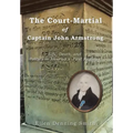 The Court-Martial of Captain John Armstrong: Life, Death, and Politics in America's First Regiment