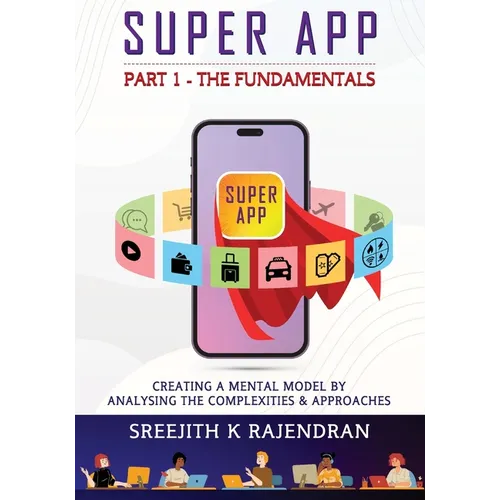 Super App Part 1 - The Fundamentals: Creating A Mental Model By Analysing The Complexities & Approaches