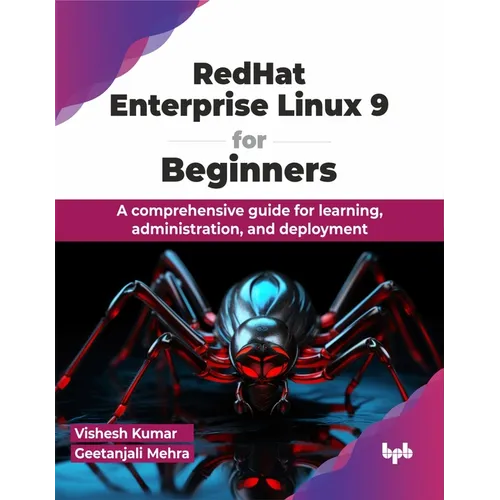 Redhat Enterprise Linux 9 for Beginners: A Comprehensive Guide for Learning, Administration, and Deployment