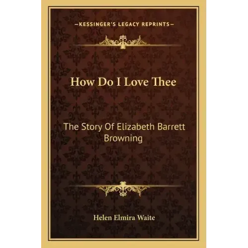 How Do I Love Thee: The Story Of Elizabeth Barrett Browning