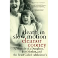 Death in Slow Motion: A Memoir of a Daughter, Her Mother, and the Beast Called Alzheimer's