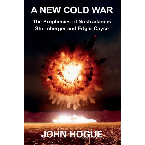 A New Cold War: The Prophecies of Nostradamus, Stormberger and Edgar Cayce
