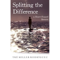 Splitting the Difference: A Heart-Shaped Memoir