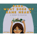 Baba, What Does My Name Mean? A Journey to Palestine