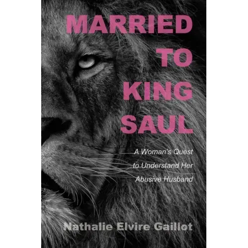 Married to King Saul: A Woman's Quest to Understand Her Abusive Husband