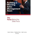 Building a Winning Sales Management Team: The Force Behind the Sales Force