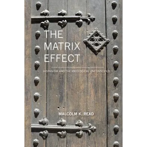 The Matrix Effect: Hispanism and the Ideological Unconscious