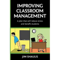 Improving Classroom Management: A plan that will reduce stress and benefit students