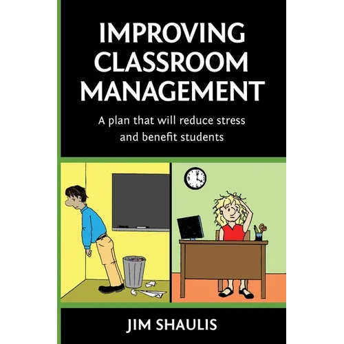 Improving Classroom Management: A plan that will reduce stress and benefit students