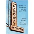 The Hard Way on Purpose: Essays and Dispatches from the Rust Belt