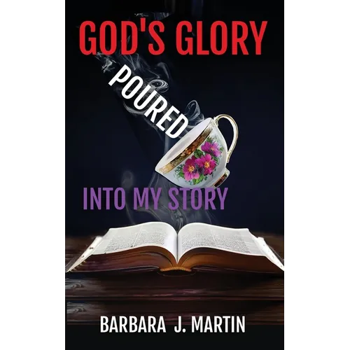 God's Glory Poured Into My Story