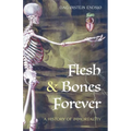 Flesh & Bones Forever: A History of Immortality