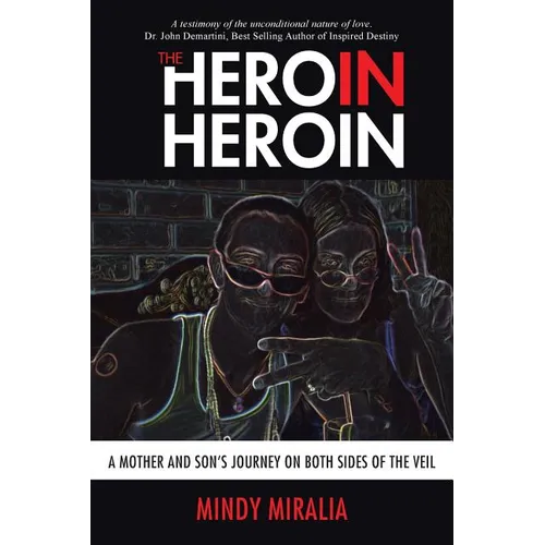 The Hero in Heroin: A Mother and Son's Journey on Both Sides of the Veil