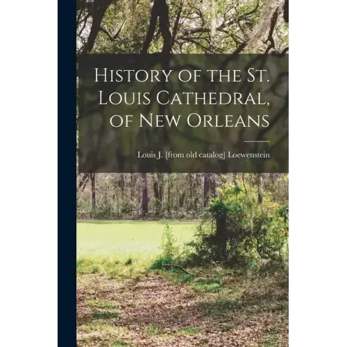 History of the St. Louis Cathedral, of New Orleans