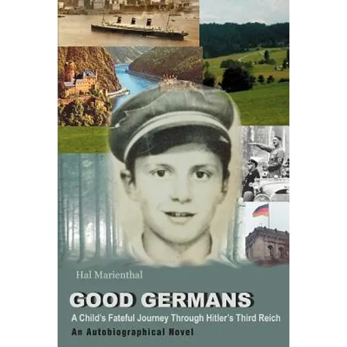 Good Germans: A Child's Fateful Journey Through Hitler's Third Reich