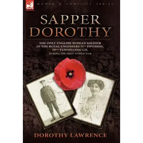 Sapper Dorothy: the Only English Woman Soldier in the Royal Engineers 51st Division, 79th Tunnelling Co. During the First World War