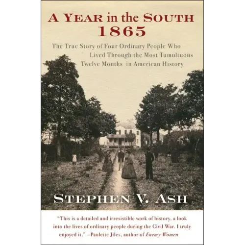 A Year in the South: 1865: The True Story of Four Ordinary People Who Lived Through the Most Tumultuous Twelve Months in American History