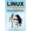 Linux for Beginners: A step-by-step guide to learn architecture, installation, configuration, basic functions, command line and all the ess