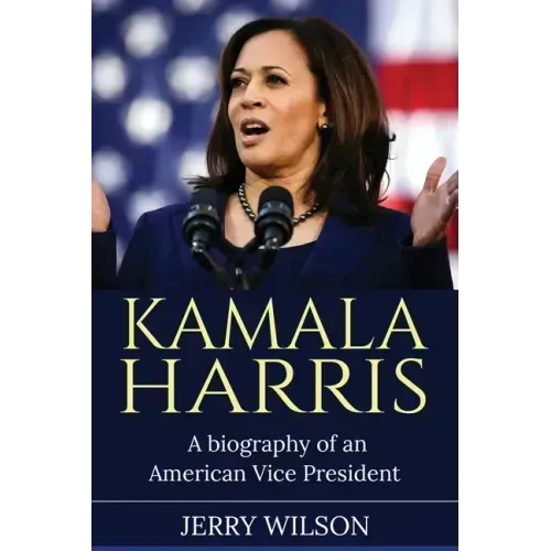 Kamala Harris: A Biography of an American Vice President