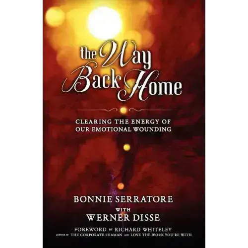 The Way Back Home - Clearing the Energy of Our Emotional Wounding