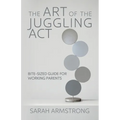 The Art of the Juggling Act: Bite-Sized Guide for Working Parents