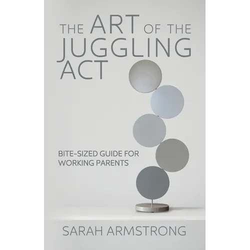 The Art of the Juggling Act: Bite-Sized Guide for Working Parents