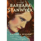 A Life of Barbara Stanwyck: Steel-True 1907-1940