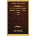 The Roman Catholic Bible And The Roman Catholic Church (1921) - Hardcover