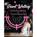 Grant Writing for Christian Ministries & Nonprofit Organizations