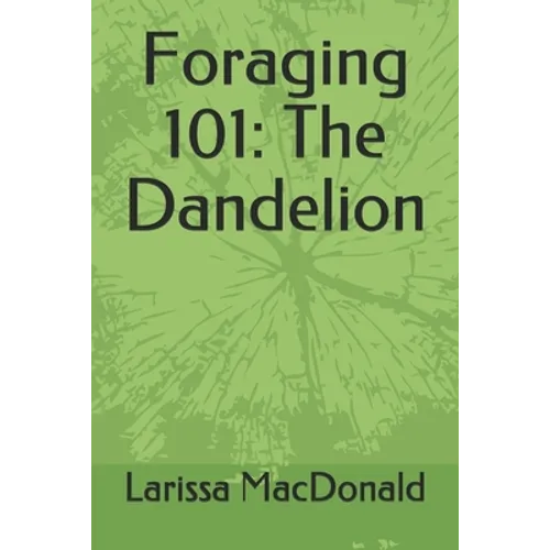 Foraging 101: The Dandelion