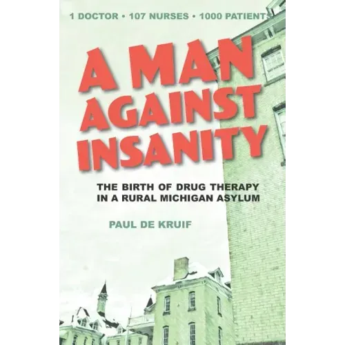 A Man Against Insanity: The Birth of Drug Therapy in a Northern Michigan Asylum