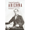 Raphael Pumpelly's Arizona: The Frontier Adventures of a Young Mining Engineer