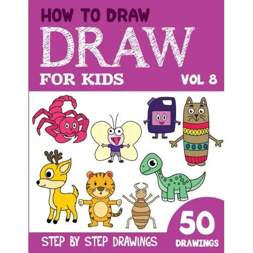 How to Draw for Kids: 50 Cute Step By Step Drawings (Vol 8)
