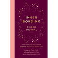 The Inner Bonding Guided Journal: Your Complete Tool for an Inspired, Peaceful & Joyous Life