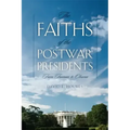 The Faiths of the Postwar Presidents: From Truman to Obama